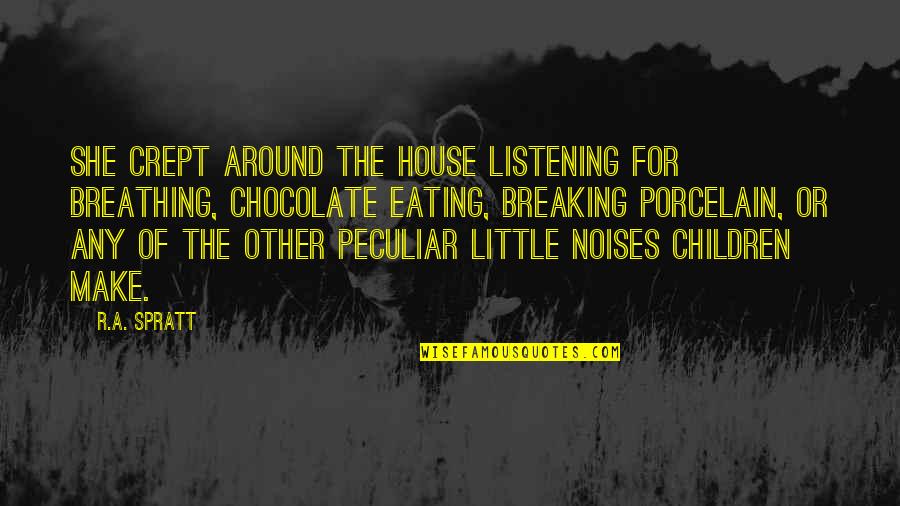 Noises Quotes By R.A. Spratt: She crept around the house listening for breathing,