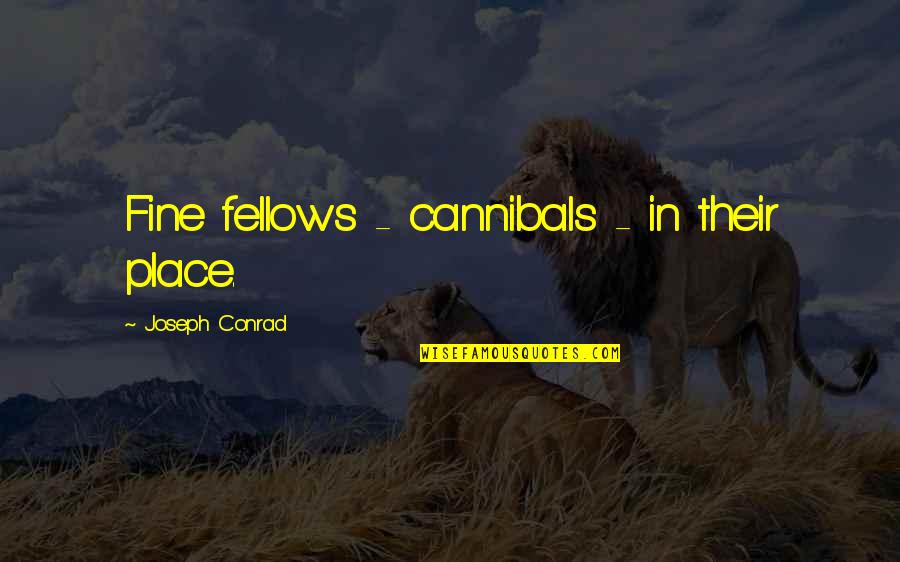 Noisier Quotes By Joseph Conrad: Fine fellows - cannibals - in their place.