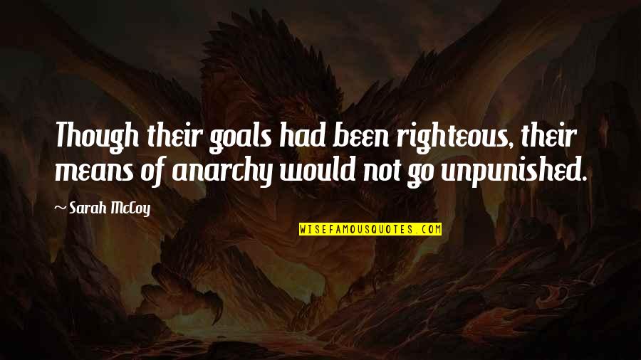 Noisier Synonyms Quotes By Sarah McCoy: Though their goals had been righteous, their means Noisier Synonyms Quotes By Sarah McCoy: Though their goals had been righteous, their means