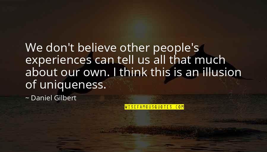 Noisiest Refrigerators Quotes By Daniel Gilbert: We don't believe other people's experiences can tell Noisiest Refrigerators Quotes By Daniel Gilbert: We don't believe other people's experiences can tell