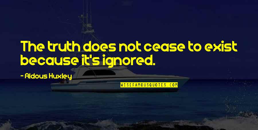 Noisily Quotes By Aldous Huxley: The truth does not cease to exist because Noisily Quotes By Aldous Huxley: The truth does not cease to exist because