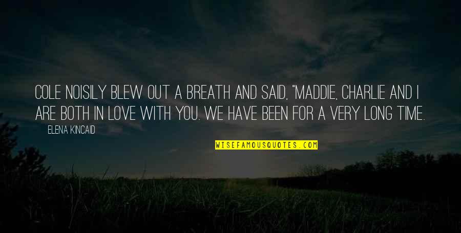 Noisily Quotes By Elena Kincaid: Cole noisily blew out a breath and said, Noisily Quotes By Elena Kincaid: Cole noisily blew out a breath and said,