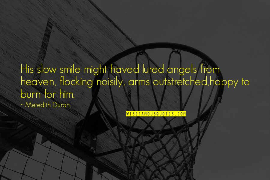 Noisily Quotes By Meredith Duran: His slow smile might haved lured angels from Noisily Quotes By Meredith Duran: His slow smile might haved lured angels from