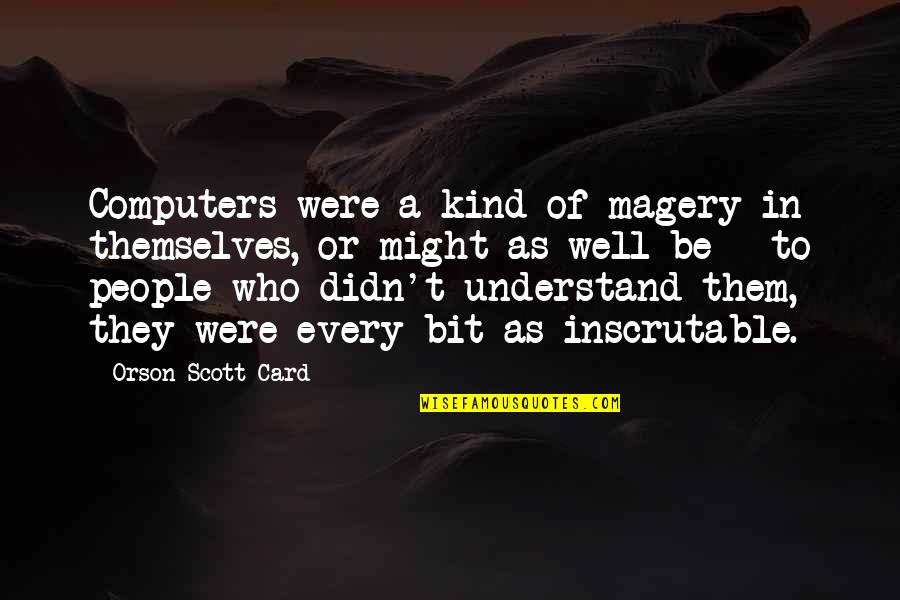 Noisily Quotes By Orson Scott Card: Computers were a kind of magery in themselves, Noisily Quotes By Orson Scott Card: Computers were a kind of magery in themselves,