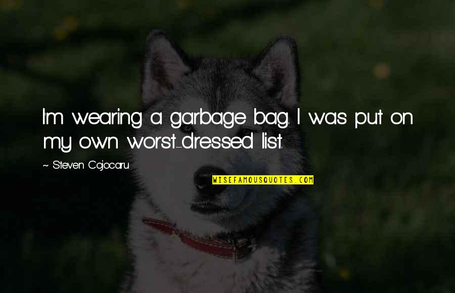 Noisily Sounds Quotes By Steven Cojocaru: I'm wearing a garbage bag. I was put Noisily Sounds Quotes By Steven Cojocaru: I'm wearing a garbage bag. I was put