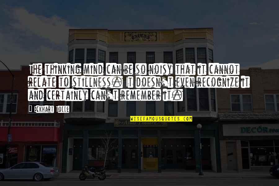 Noisy Mind Quotes By Eckhart Tolle: The thinking mind can be so noisy that Noisy Mind Quotes By Eckhart Tolle: The thinking mind can be so noisy that