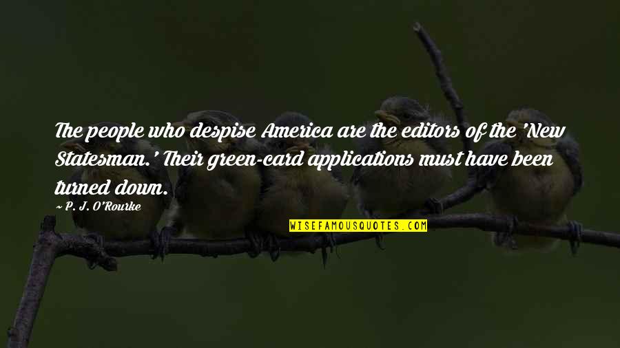 Noisy Mind Quotes By P. J. O'Rourke: The people who despise America are the editors Noisy Mind Quotes By P. J. O'Rourke: The people who despise America are the editors