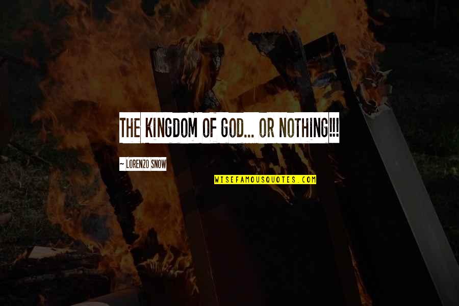 Noisy Neighbors Quotes By Lorenzo Snow: The kingdom of god... or nothing!!!