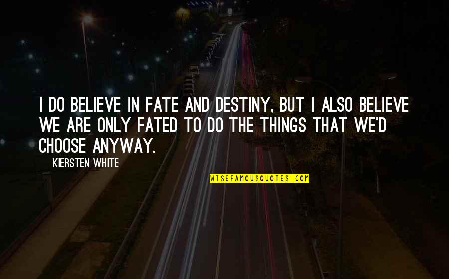 Noisy Neighbour Quotes By Kiersten White: I do believe in fate and destiny, but