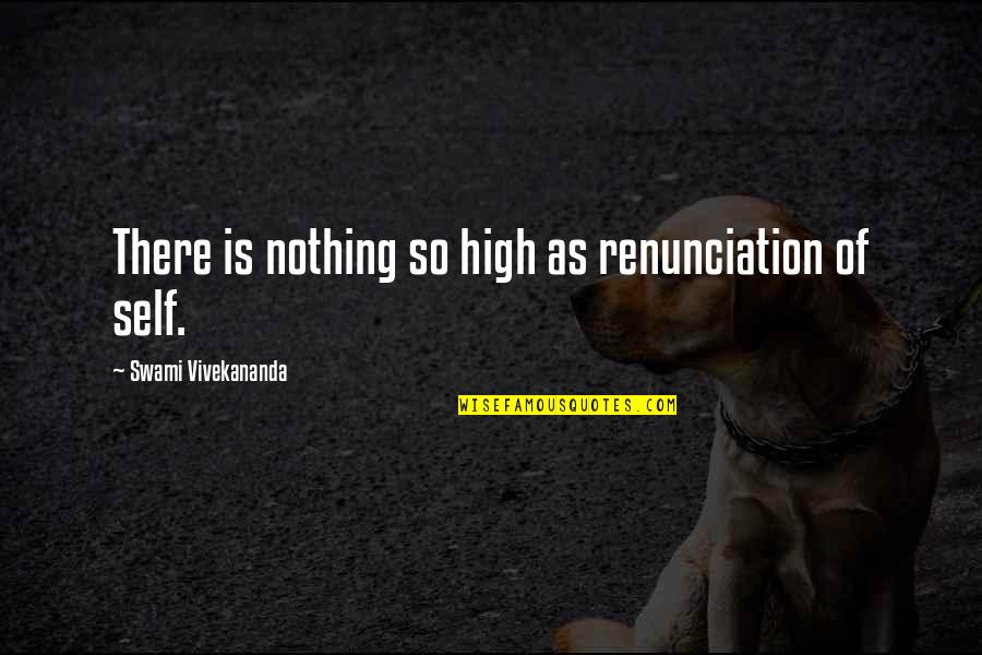 Noisy Neighbour Quotes By Swami Vivekananda: There is nothing so high as renunciation of