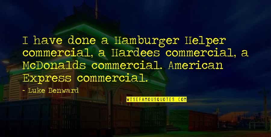 Noisy Neighbours Quotes By Luke Benward: I have done a Hamburger Helper commercial, a