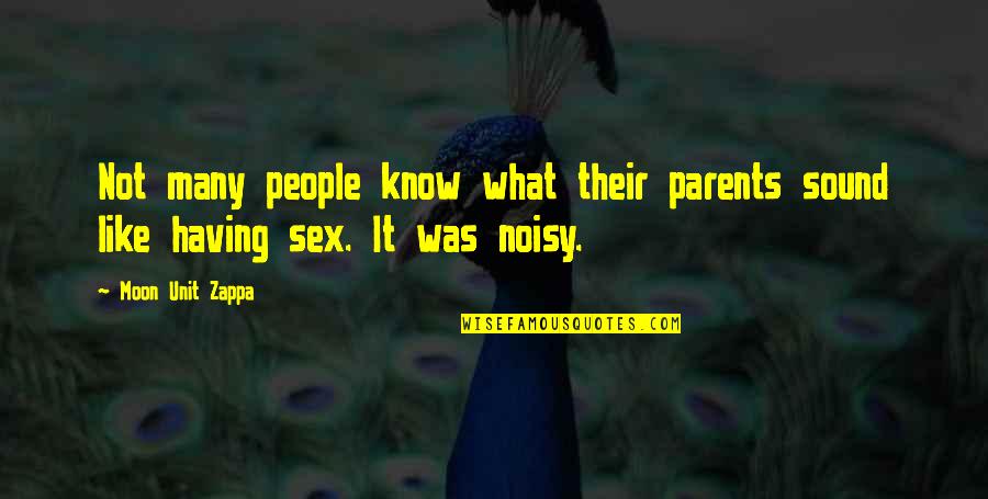 Noisy People Quotes By Moon Unit Zappa: Not many people know what their parents sound