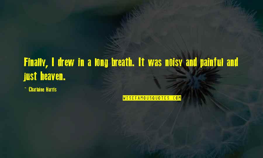 Noisy Quotes By Charlaine Harris: Finally, I drew in a long breath. It Noisy Quotes By Charlaine Harris: Finally, I drew in a long breath. It
