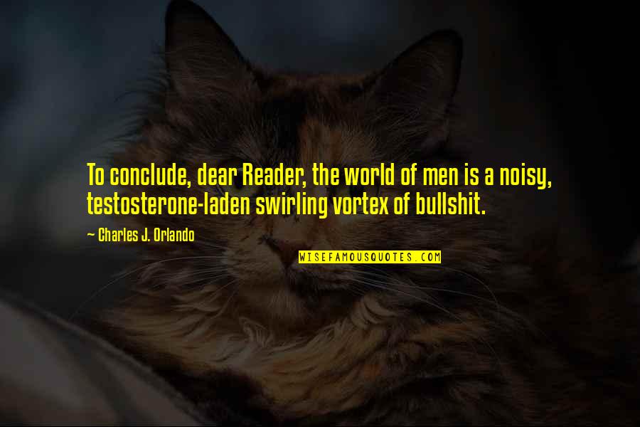 Noisy Quotes By Charles J. Orlando: To conclude, dear Reader, the world of men Noisy Quotes By Charles J. Orlando: To conclude, dear Reader, the world of men