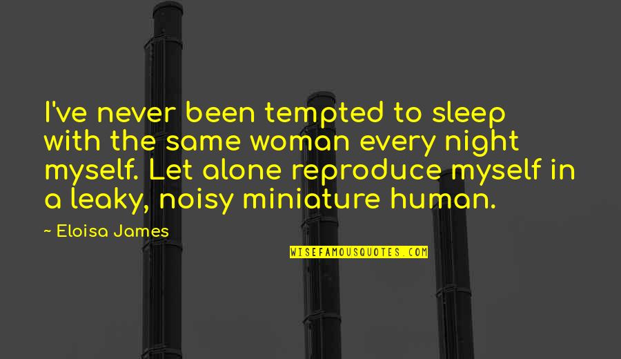 Noisy Quotes By Eloisa James: I've never been tempted to sleep with the Noisy Quotes By Eloisa James: I've never been tempted to sleep with the
