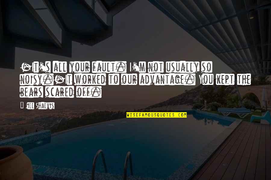 Noisy Quotes By Jill Shalvis: -It's all your fault. I'm not usually so Noisy Quotes By Jill Shalvis: -It's all your fault. I'm not usually so