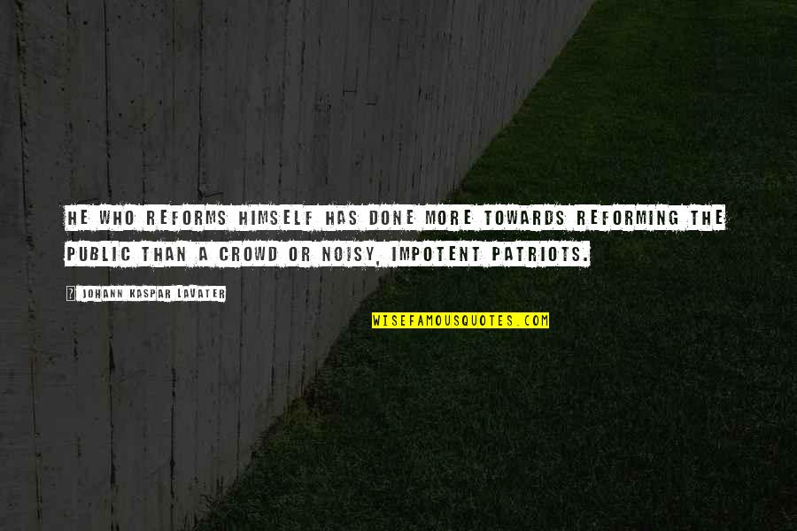 Noisy Quotes By Johann Kaspar Lavater: He who reforms himself has done more towards Noisy Quotes By Johann Kaspar Lavater: He who reforms himself has done more towards