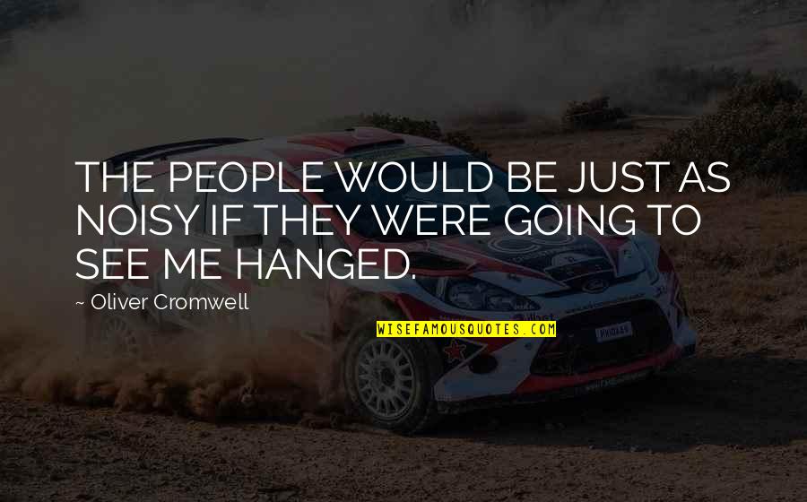 Noisy Quotes By Oliver Cromwell: THE PEOPLE WOULD BE JUST AS NOISY IF Noisy Quotes By Oliver Cromwell: THE PEOPLE WOULD BE JUST AS NOISY IF