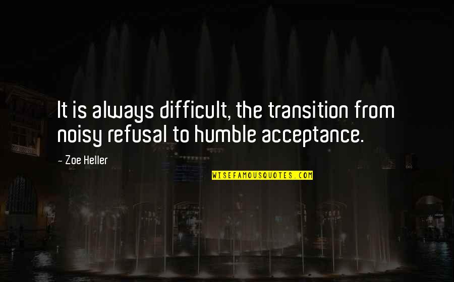 Noisy Quotes By Zoe Heller: It is always difficult, the transition from noisy