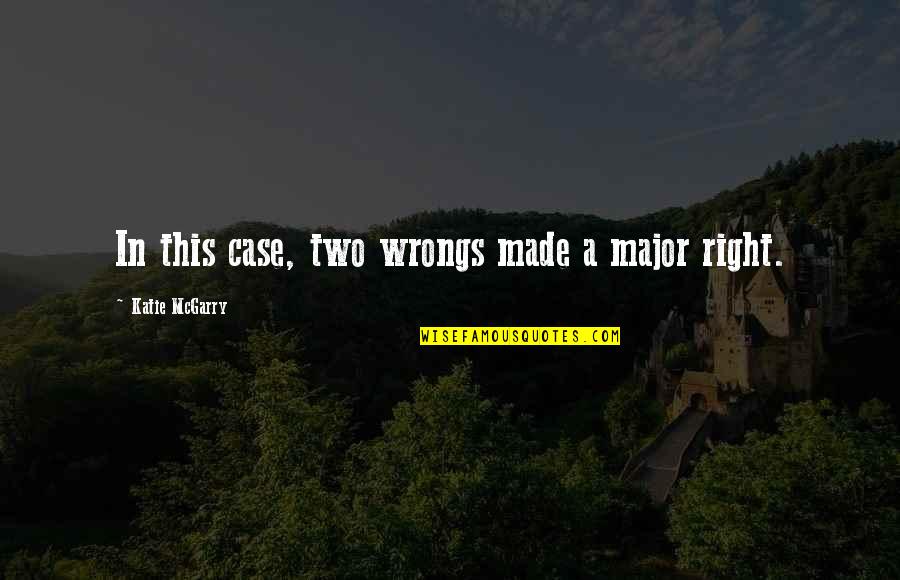 Noit Quotes By Katie McGarry: In this case, two wrongs made a major Noit Quotes By Katie McGarry: In this case, two wrongs made a major