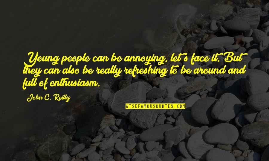 Noite De Natal Quotes By John C. Reilly: Young people can be annoying, let's face it. Noite De Natal Quotes By John C. Reilly: Young people can be annoying, let's face it.