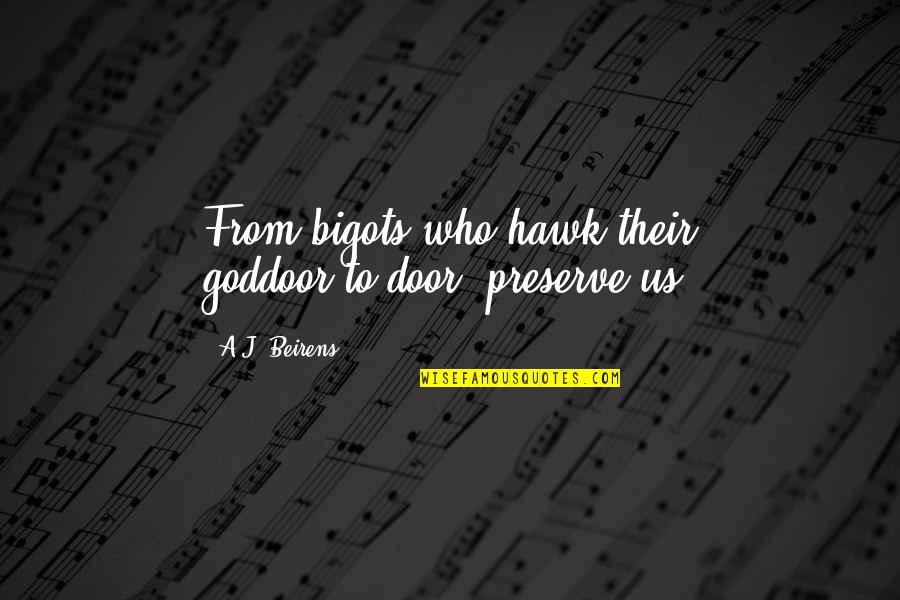 Noite Quotes By A.J. Beirens: From bigots who hawk their goddoor-to-door, preserve us. Noite Quotes By A.J. Beirens: From bigots who hawk their goddoor-to-door, preserve us.