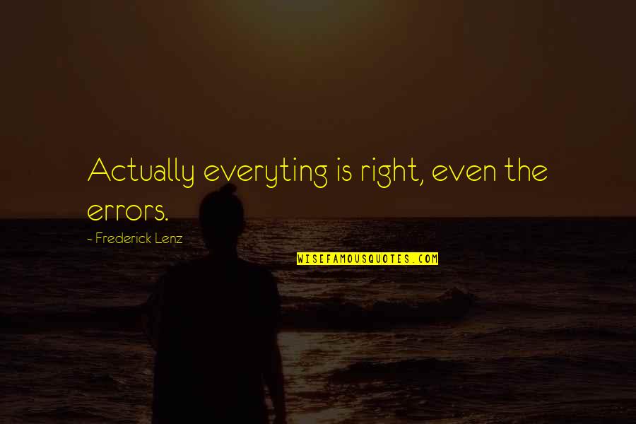 Noite Quotes By Frederick Lenz: Actually everyting is right, even the errors. Noite Quotes By Frederick Lenz: Actually everyting is right, even the errors.