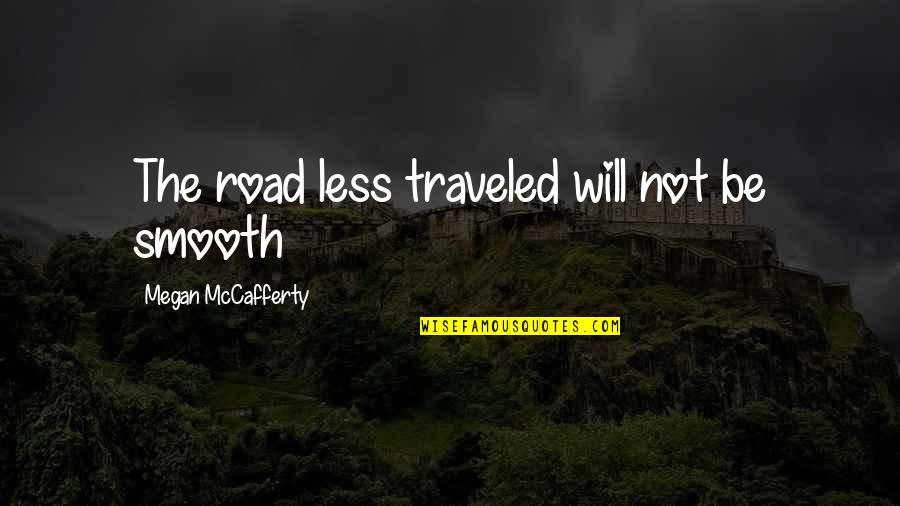 Noite Quotes By Megan McCafferty: The road less traveled will not be smooth Noite Quotes By Megan McCafferty: The road less traveled will not be smooth