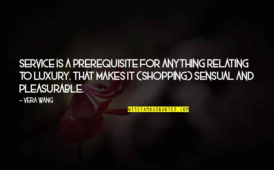 Noite Quotes By Vera Wang: Service is a prerequisite for anything relating to Noite Quotes By Vera Wang: Service is a prerequisite for anything relating to
