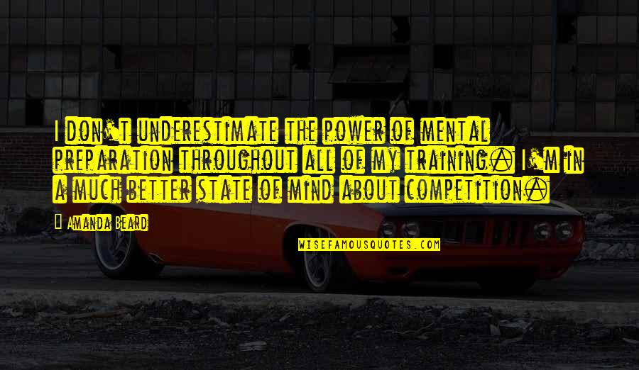 Noivas Do Mar Quotes By Amanda Beard: I don't underestimate the power of mental preparation Noivas Do Mar Quotes By Amanda Beard: I don't underestimate the power of mental preparation
