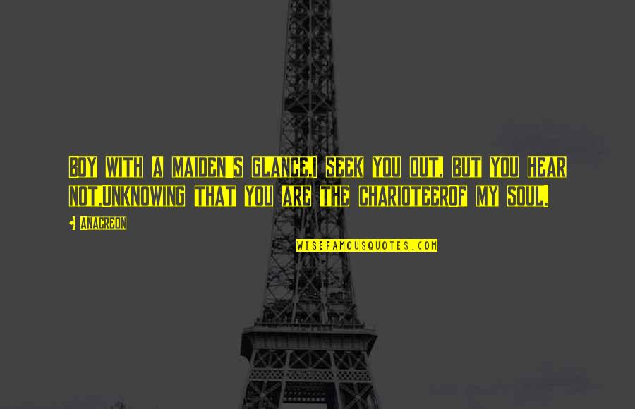 Noivas Do Mar Quotes By Anacreon: Boy with a maiden's glance,I seek you out, Noivas Do Mar Quotes By Anacreon: Boy with a maiden's glance,I seek you out,