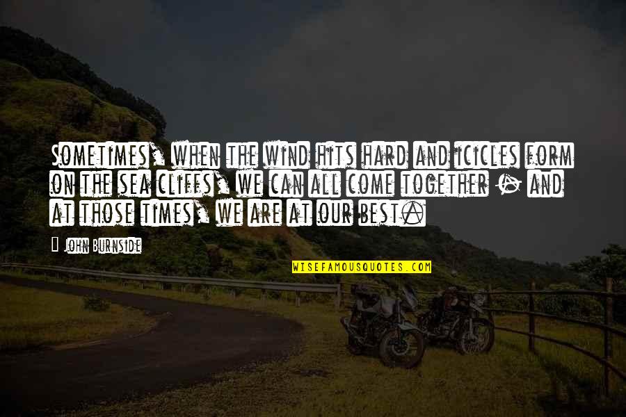 Noivos Quotes By John Burnside: Sometimes, when the wind hits hard and icicles
