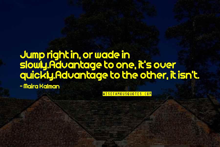 Noizy 2020 Quotes By Maira Kalman: Jump right in, or wade in slowly.Advantage to Noizy 2020 Quotes By Maira Kalman: Jump right in, or wade in slowly.Advantage to