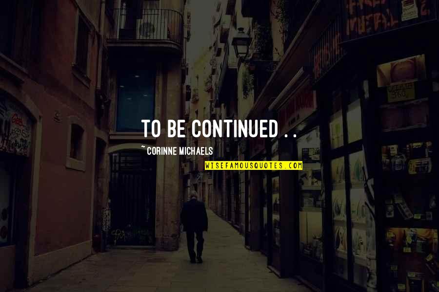 Noizy Otr Quotes By Corinne Michaels: TO BE CONTINUED . .
