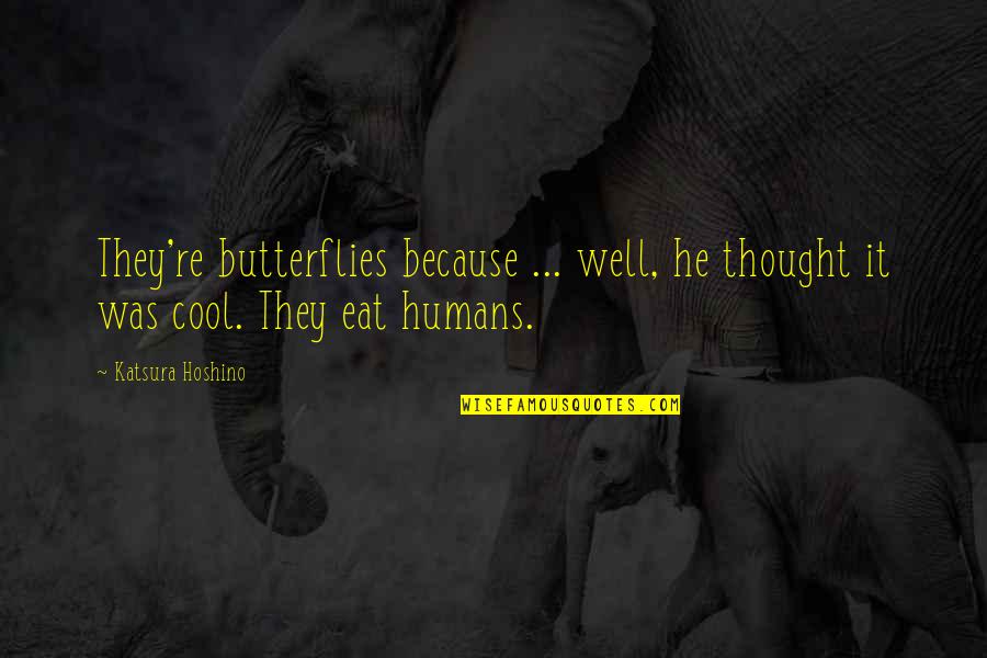 Noizy Otr Quotes By Katsura Hoshino: They're butterflies because ... well, he thought it