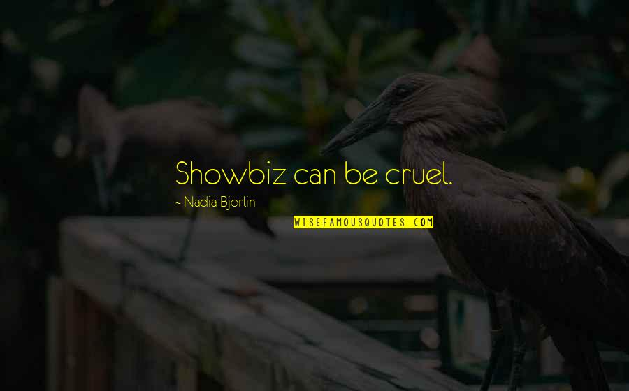 Nojkf Quotes By Nadia Bjorlin: Showbiz can be cruel. Nojkf Quotes By Nadia Bjorlin: Showbiz can be cruel.