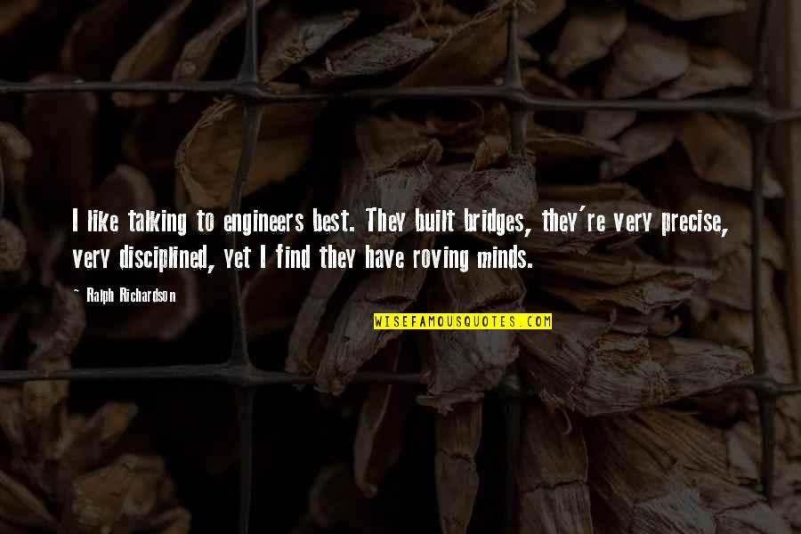Nojkf Quotes By Ralph Richardson: I like talking to engineers best. They built Nojkf Quotes By Ralph Richardson: I like talking to engineers best. They built