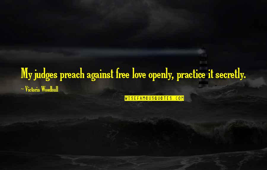 Nokaoi Quotes By Victoria Woodhull: My judges preach against free love openly, practice