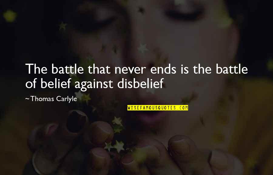 Nokari Log Quotes By Thomas Carlyle: The battle that never ends is the battle