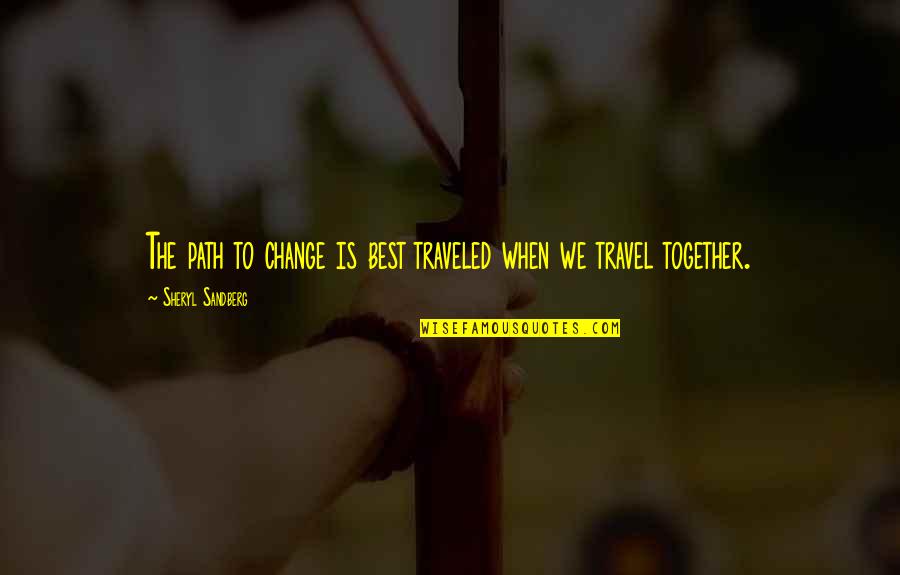 Nokari Recruitment Quotes By Sheryl Sandberg: The path to change is best traveled when Nokari Recruitment Quotes By Sheryl Sandberg: The path to change is best traveled when
