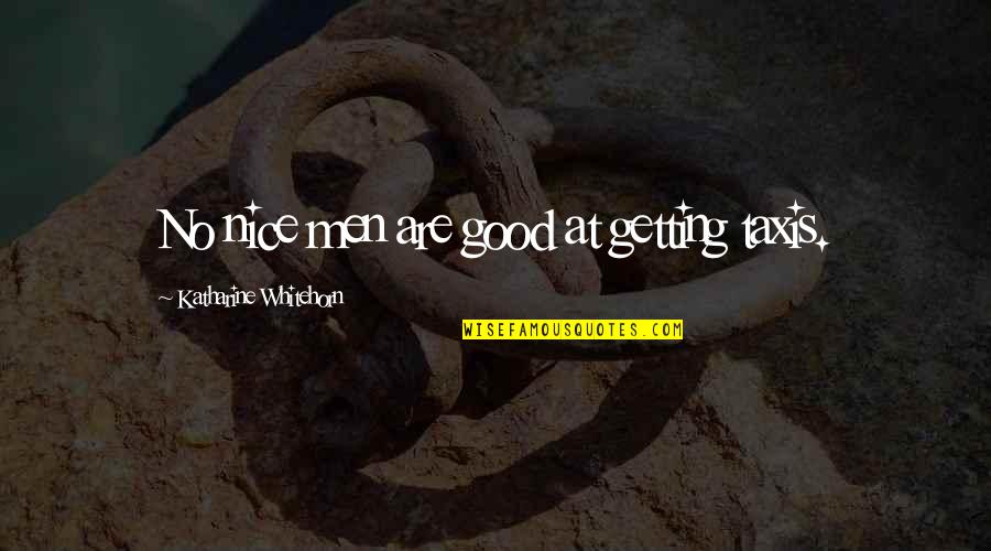 Nokia 3 Quotes By Katharine Whitehorn: No nice men are good at getting taxis. Nokia 3 Quotes By Katharine Whitehorn: No nice men are good at getting taxis.