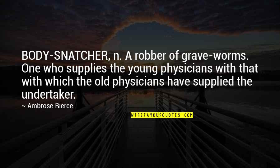 Nokia Europe Quotes By Ambrose Bierce: BODY-SNATCHER, n. A robber of grave-worms. One who