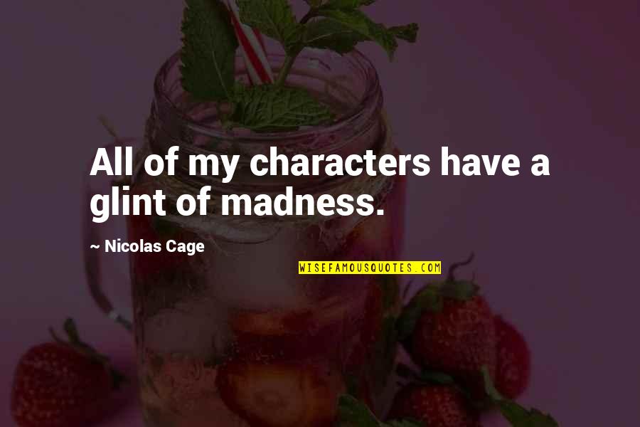 Nokia Service Tool Quotes By Nicolas Cage: All of my characters have a glint of