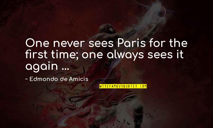 Nokku Diplomat Quotes By Edmondo De Amicis: One never sees Paris for the first time; Nokku Diplomat Quotes By Edmondo De Amicis: One never sees Paris for the first time;