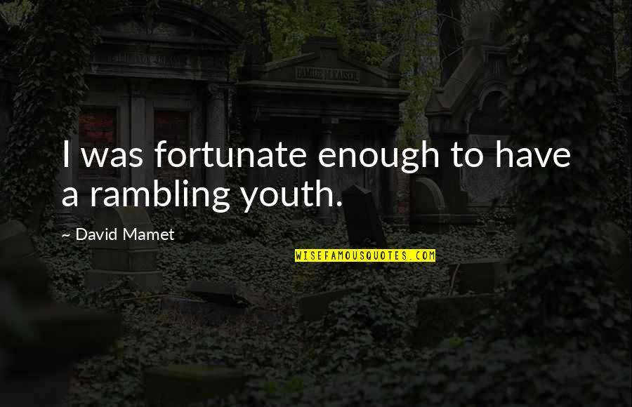 Nokogiri Escape Quotes By David Mamet: I was fortunate enough to have a rambling Nokogiri Escape Quotes By David Mamet: I was fortunate enough to have a rambling