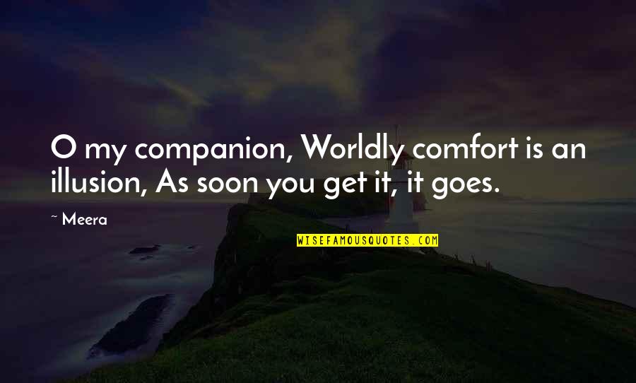 Nokogiri Quotes By Meera: O my companion, Worldly comfort is an illusion,