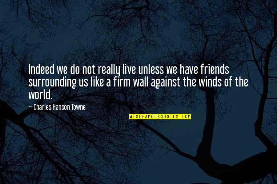 Nokona Quotes By Charles Hanson Towne: Indeed we do not really live unless we Nokona Quotes By Charles Hanson Towne: Indeed we do not really live unless we