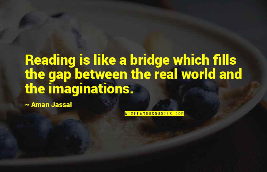 Nokona Softball Quotes By Aman Jassal: Reading is like a bridge which fills the