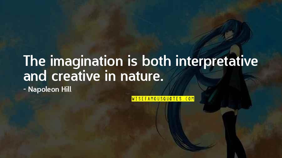 Noksan Ne Quotes By Napoleon Hill: The imagination is both interpretative and creative in Noksan Ne Quotes By Napoleon Hill: The imagination is both interpretative and creative in