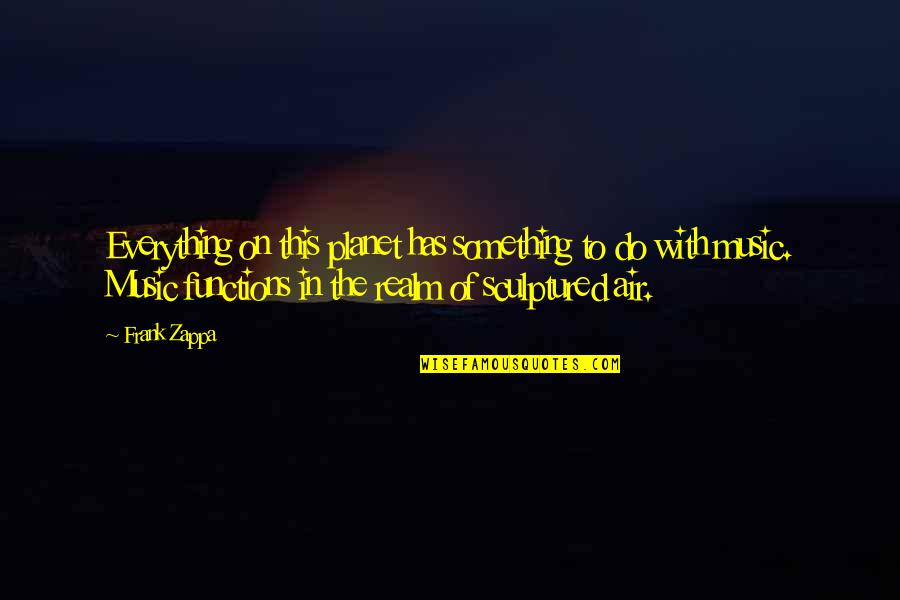 Noktiju Slike Quotes By Frank Zappa: Everything on this planet has something to do Noktiju Slike Quotes By Frank Zappa: Everything on this planet has something to do